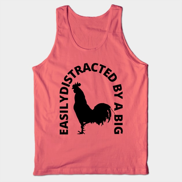 Easily Distracted By A Big Rooster Tank Top by OldTony